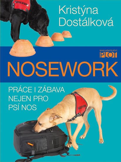 Dostálková Kristýna: Nosework - Práce i zábava nejen pro psí nos Dostálková Kristýna: Nosework - Práce i zábava nejen pro psí nos