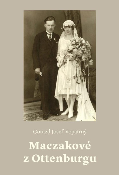 Vopatrný Gorazd Josef: Maczakové z Ottenburgu Vopatrný Gorazd Josef: Maczakové z Ottenburgu