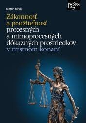 Mihók Martin: Zákonnosť a použiteľnosť procesných a mimoprocesných dôkazných prostriedkov