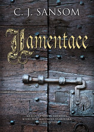 Sansom C. J.: Lamentace (Matthew Shardlake 6)
