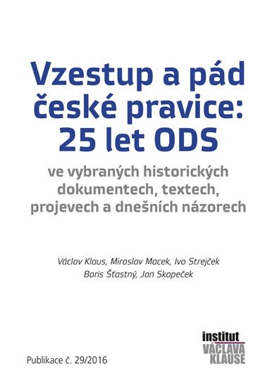 kolektiv autorů: Vzestup a pád české pravice: 25 let ODS kolektiv autorů: Vzestup a pád české pravice: 25 let ODS