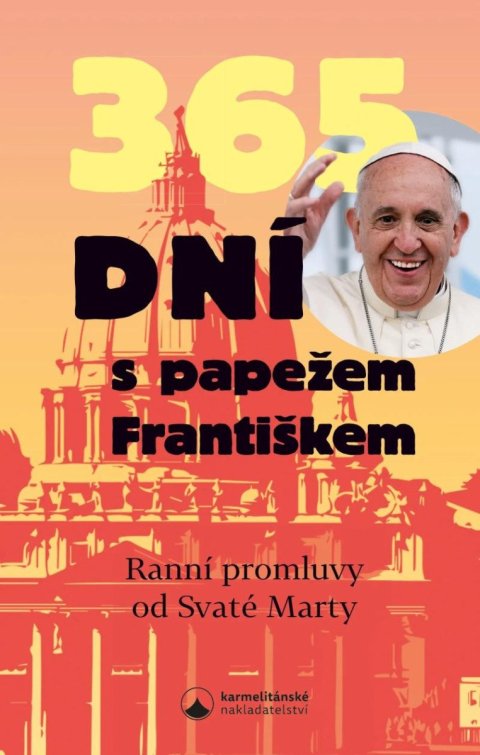 Papež František: 365 dní s papežem Františkem - Ranní promluvy od Svaté Marty Papež František: 365 dní s papežem Františkem - Ranní promluvy od Svaté Marty