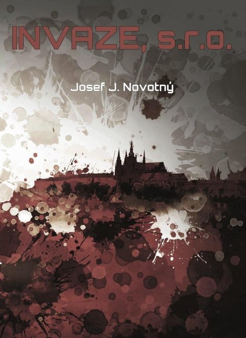 Novotný Josef J.: Invaze. s.r.o. Novotný Josef J.: Invaze. s.r.o.