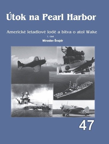 Šnajdr Miroslav: Útok na Pearl Harbor - Americké letadlové lodě a bitva o atol Wake 1. část