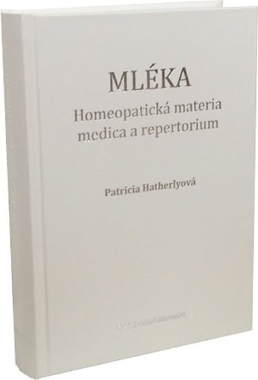 Hatherlyová Patricia: Mléka - Homeopatická materia medica a repertorium Hatherlyová Patricia: Mléka - Homeopatická materia medica a repertorium