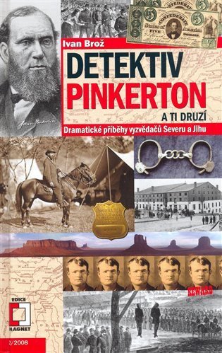 Brož Ivan: Detektiv Pinkerton a ti druzí - Dramatické příběhy vyzvědačů Severu a Jihu