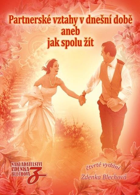 Blechová Zdenka: Partnerské vztahy v dnešní době aneb Jak spolu žít Blechová Zdenka: Partnerské vztahy v dnešní době aneb Jak spolu žít