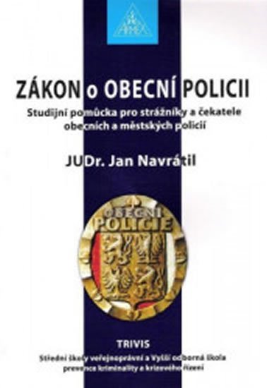 Navrátil Jan: Zákon o Obecní policii - Studijní pomůcka pro strážníky a čekatele obecních
