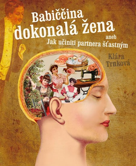 Trnková Klára: Babiččina dokonalá žena aneb Jak učiniti partnera šťastným Trnková Klára: Babiččina dokonalá žena aneb Jak učiniti partnera šťastným