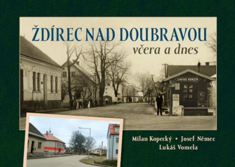 Kopecký Milan, Němec Josef, Vomela Lukáš: Ždírec nad Doubravou včera a dnes
