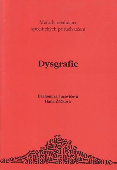 Žáčková Hana, Jucovičová Drahomíra,: Dysgrafie - Metody reedukace specifických poruch učení D+H
