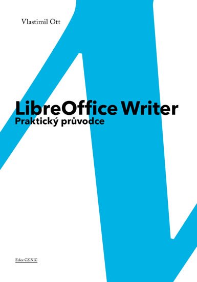 Ott Vlastimil: LibreOffice Writer - Praktický průvodce Ott Vlastimil: LibreOffice Writer - Praktický průvodce