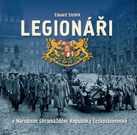 Stehlík Eduard: Legionáři v Národním shromáždění Republiky československé