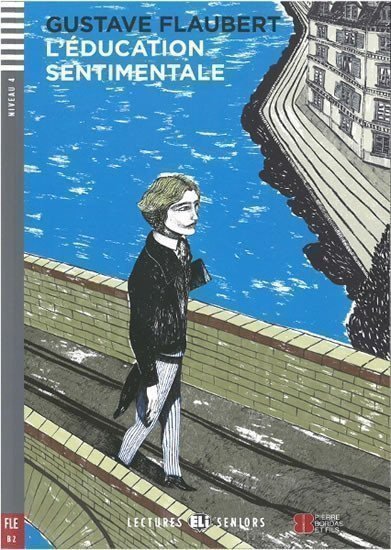 Flaubert Gustave: Lectures ELI Seniors 4/B2: L´éducation sentimentale + Downloadable multimed