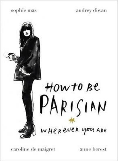 kolektiv autorů: How To Be Parisian: Wherever You Are