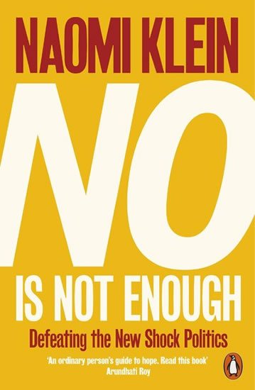 Kleinová Naomi: No Is Not Enough: Defeating the New Shock Politics
