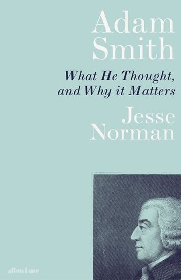 Norman Jesse: Adam Smith : What He Thought, and Why it Matters