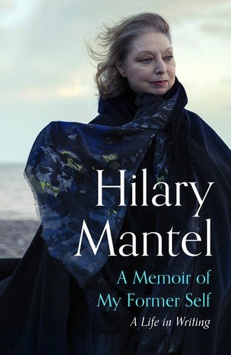 Mantelová Hilary: A Memoir of My Former Self: A Life in Writing