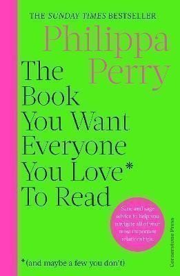 Perry Philippa: The Book You Want Everyone You Love* To Read *(and maybe a few you don´t): 