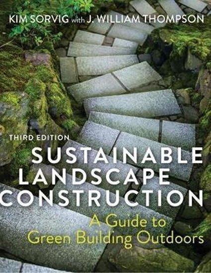 Sorvig Kim: Sustainable Landscape Construction, Third Edition : A Guide to Green Buildi