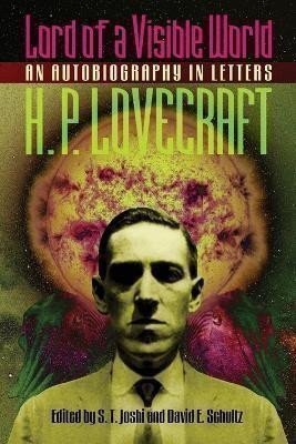 Lovecraft Howard Phillips: Lord of a Visible World: An Autobiography in Letters
