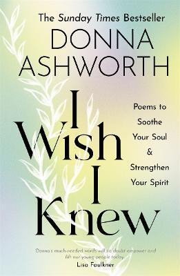 Ashworth Donna: I Wish I Knew : Poems to Soothe Your Soul  Strengthen Your Spirit