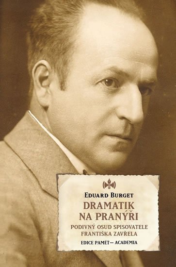 Burget Eduard: Dramatik na pranýři - Podivný osud spisovatele Františka Zavřela