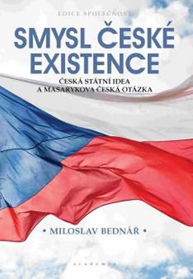 Bednář Miloslav: Smysl české existence Bednář Miloslav: Smysl české existence