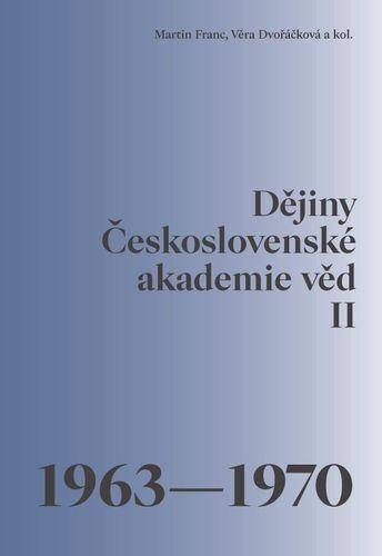 Franc Martin: Dějiny Československé akademie věd II. 1963–1970 Franc Martin: Dějiny Československé akademie věd II. 1963–1970