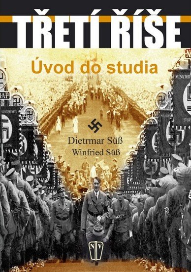 Süß Dietrmar, Süß Winfried: Třetí říše - Úvod do studia Süß Dietrmar, Süß Winfried: Třetí říše - Úvod do studia