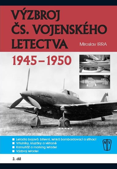 Irra Miroslav: Výzbroj československého vojenského letectva 1945-1950 - 2.díl Irra Miroslav: Výzbroj československého vojenského letectva 1945-1950 - 2.díl