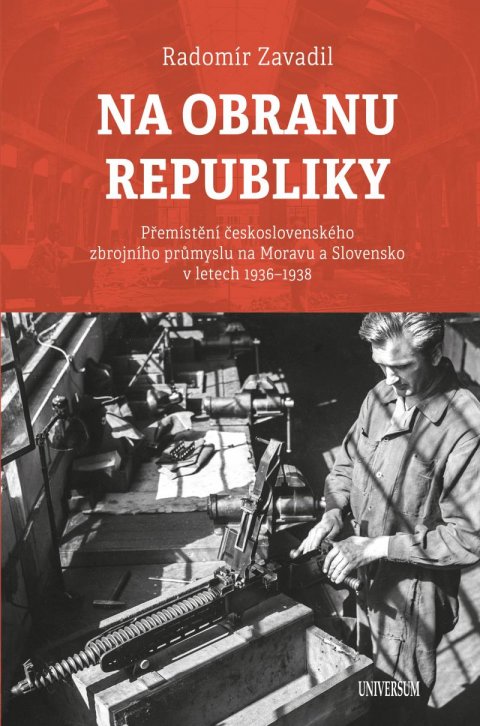 Zavadil Radomír: Na obranu republiky - Přemístění československého zbrojního průmyslu na Mor