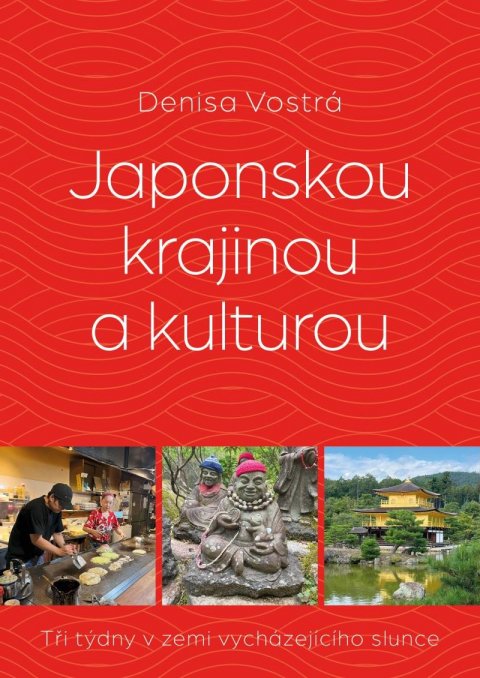 Vostrá Denisa: Japonskou krajinou a kulturou Vostrá Denisa: Japonskou krajinou a kulturou