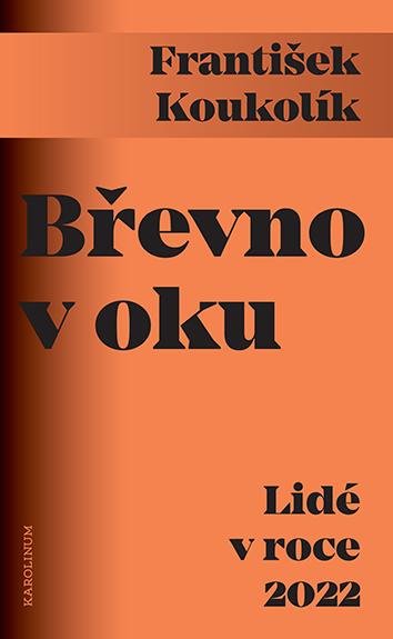 Koukolík František: Břevno v oku - Lidé v roce 2022