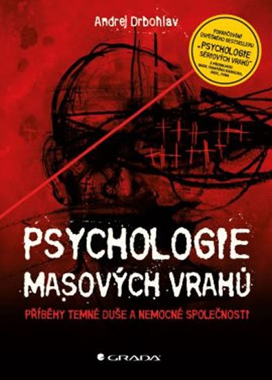 Drbohlav Andrej: Psychologie masových vrahů - Příběhy temné duše a nemocné společnosti Drbohlav Andrej: Psychologie masových vrahů - Příběhy temné duše a nemocné společnosti