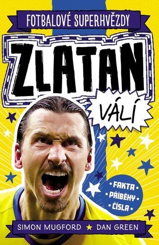 Mugford Simon , Green Dan: Fotbalové superhvězdy Zlatan - Fakta, příběhy, čísla