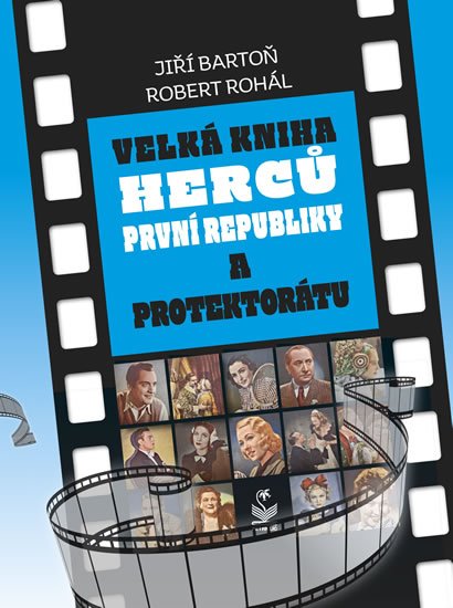 Bartoň Jiří, Rohál Robert,: Velká kniha herců první republiky a protektorátu Bartoň Jiří, Rohál Robert,: Velká kniha herců první republiky a protektorátu