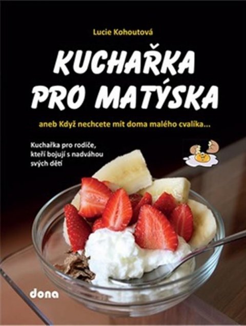 Kohoutová Lucie: Kuchařka pro Matýska aneb Když nechcete mít doma malého cvalíka…