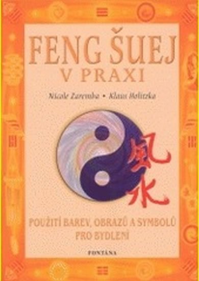 Holitzka Klaus: Feng šuej v praxi - Použití barev, obrazů a symbolů pro bydlení Holitzka Klaus: Feng šuej v praxi - Použití barev, obrazů a symbolů pro bydlení