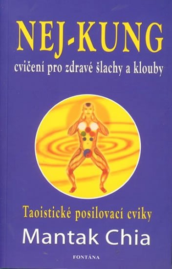 Chia Mantak: Nej - Kung cvičení pro zdravé šlachy a klouby Chia Mantak: Nej - Kung cvičení pro zdravé šlachy a klouby