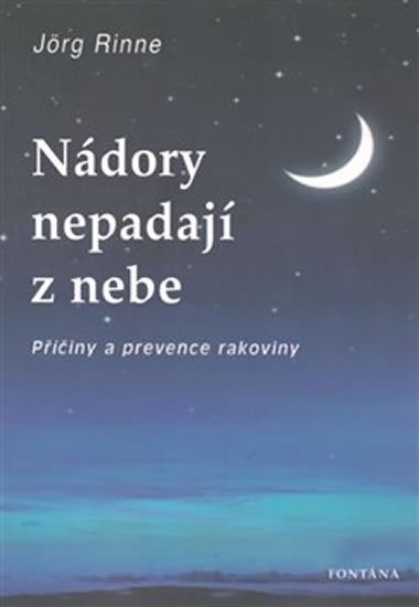 Rinne Jörg: Nádory nepadají z nebe - Příčiny a prevence rakoviny