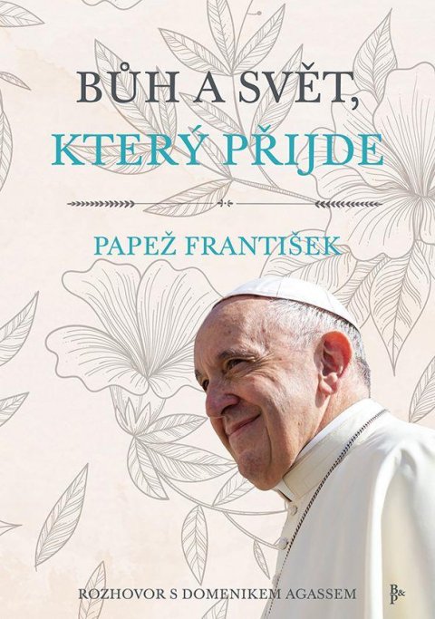 Papež František: Bůh a svět, který přijde - Rozhovor s Domenikem Agassem