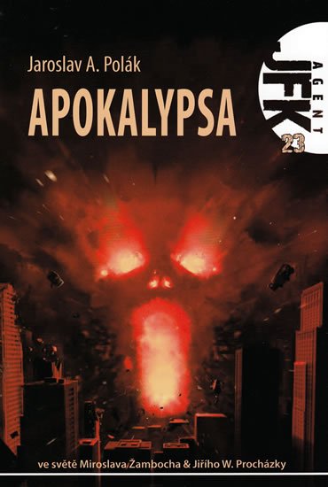 Polák Jaroslav A.: Agent JFK 023 - Apokalypsa
