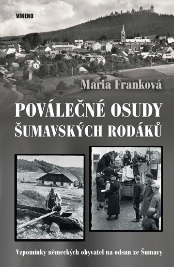 Franková Maria: Poválečné osudy šumavských rodáků - Vzpomínky německých obyvatel na odsud z