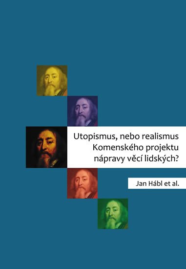 Hábl Jan: Utopismus, nebo realismus Komenského projektu nápravy věcí lidských?