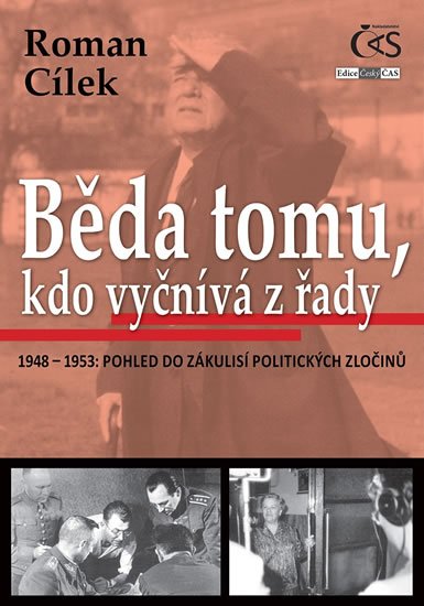Cílek Roman: Běda tomu, kdo vyčnívá z řady (1948-1953: pohled do zákulisí politických zl