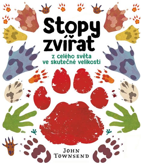 Townsend John: Stopy zvířat z celého světa ve skutečné velikosti Townsend John: Stopy zvířat z celého světa ve skutečné velikosti