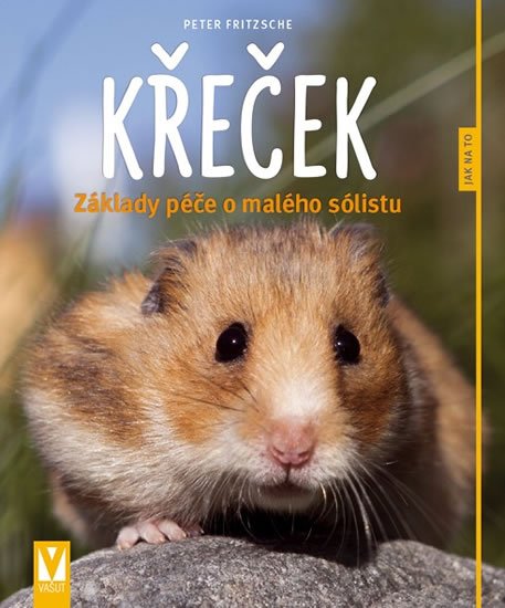 Fritzsche Peter: Křeček - Základy péče o malého sólistu