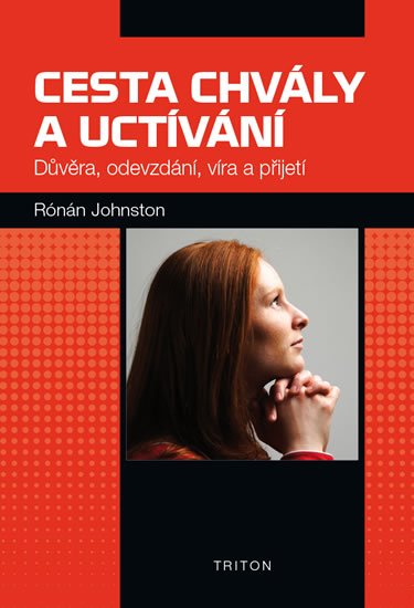 Johnston Rónán: Cesta chvály a uctívání - Důvěra, odevzdání, víra a přijetí