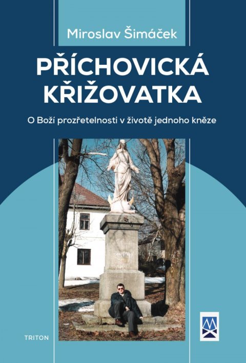 Šimáček Miroslav: Příchovická křižovatka - O boží prozřetelnosti v životě jednoho kněze Šimáček Miroslav: Příchovická křižovatka - O boží prozřetelnosti v životě jednoho kněze